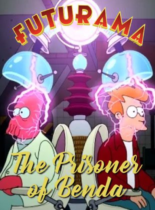 The Prisoner of Benda (Futurama) | Intercambios de Mente y Caos Total