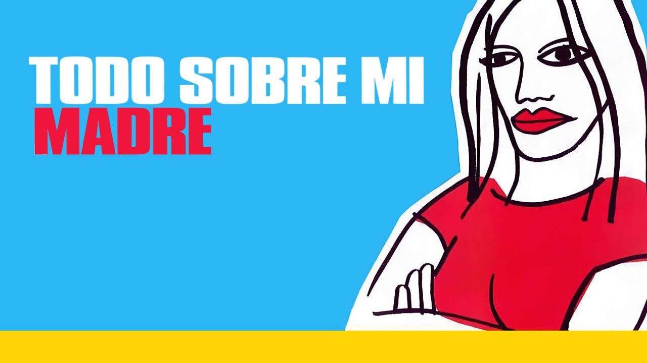 Todo Sobre Mi Madre (Película) Todo Sobre Mi Madre (Película)