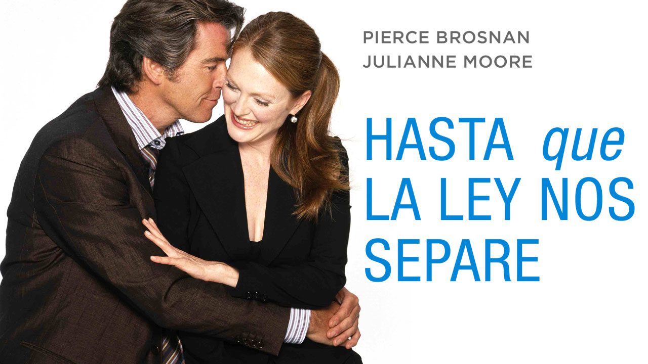 Hasta Que la Ley Nos Separe (2004) | Comedia Romántica con Pierce Brosnan y Julianne Moore Hasta Que la Ley Nos Separe (2004) | Comedia Romántica con Pierce Brosnan y Julianne Moore