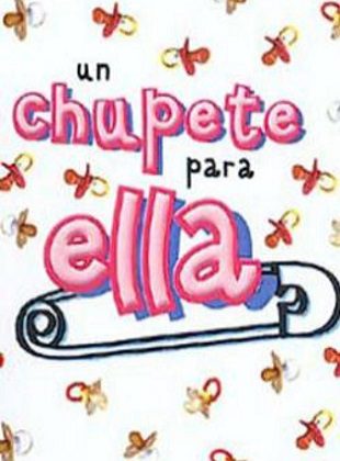 Un Chupete Para Ella (Serie de TV) Un Chupete Para Ella (Serie de TV)