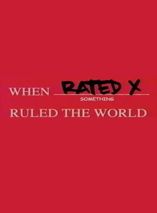 When Rated X Ruled the World (Película de 2004)
