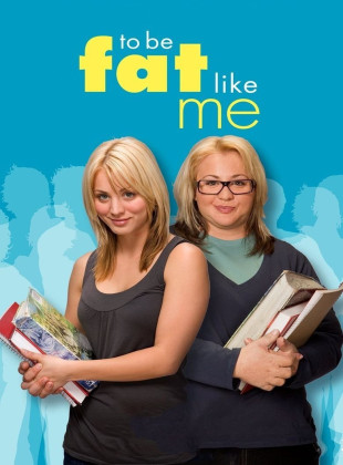 To Be Fat Like Me (Película de 2007)
