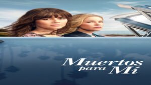📺 Muertos para Mí (Serie de 2019)