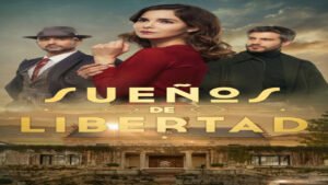 📺 Sueños de Libertad (Serie de 2024)