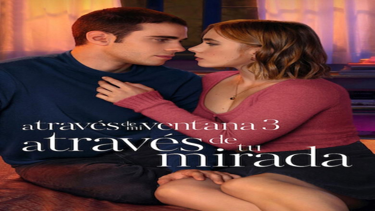 A través de mi ventana 3: A través de tu mirada (Película de 2024)