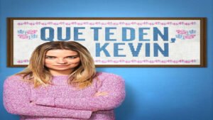 📺 Que Te Den, Kevin (Serie de 2021)