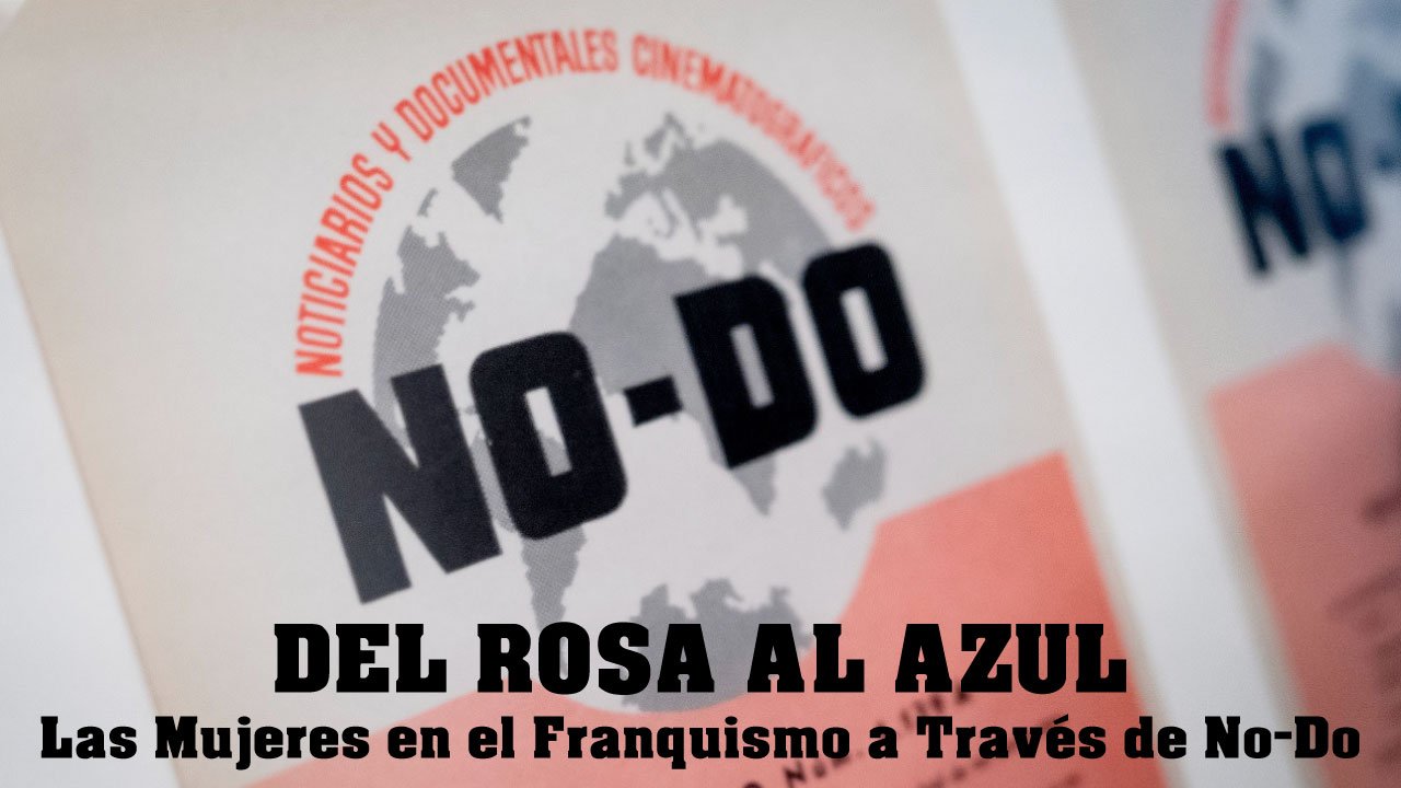 Del Rosa Al Azul: Las Mujeres en el Franquismo a Través de No-Do (Película de 2026)
