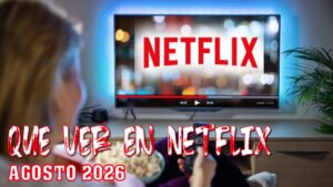 Qué ver en Netflix en agosto de 2026