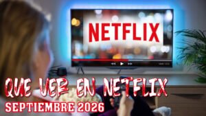 Qué ver en Netflix en septiembre de 2026